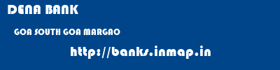 DENA BANK  GOA SOUTH GOA MARGAO   banks information 
